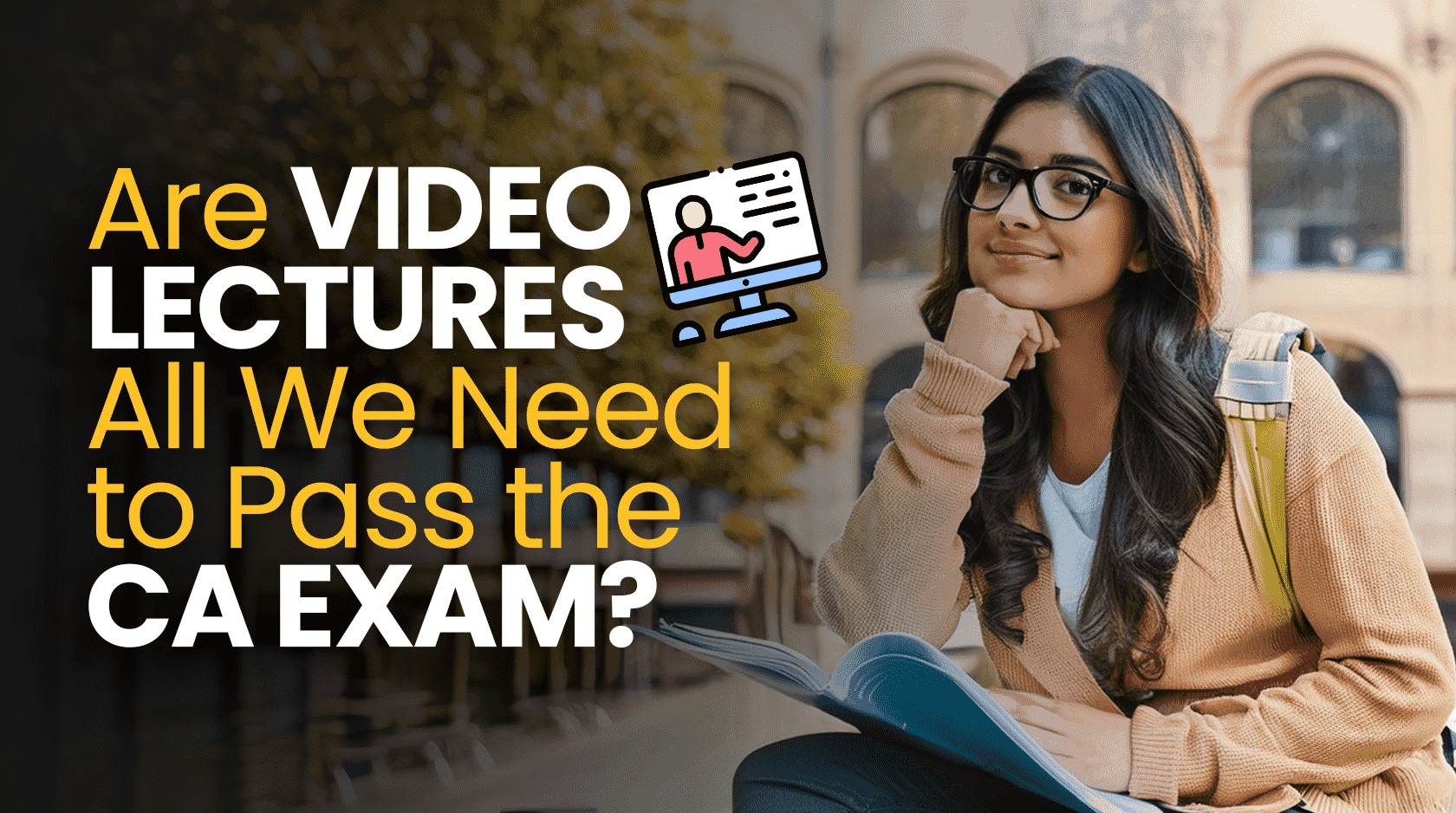 Is video lectures all we need to pass ca exams?