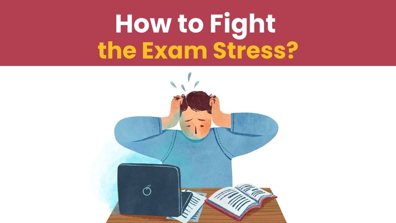 How to Fight the Exam Stress | 5 Life Changing Tips
