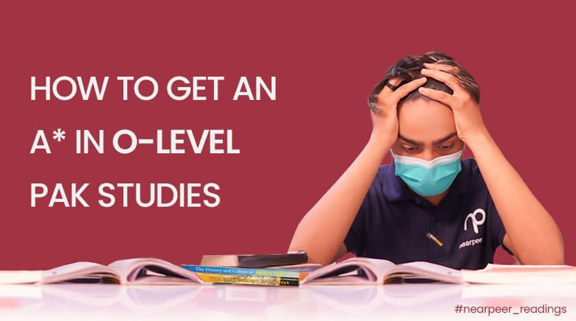 How Can I Get A* in O level in Pakistan studies