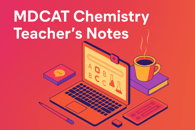 MDCAT Chemistry Teacher's Notes